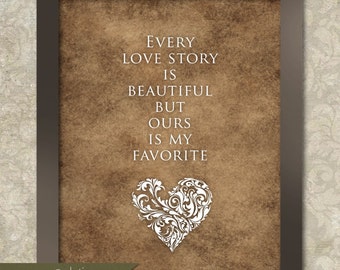Every love story is beautiful but ours is my favorite  Wall Art -  Instant Download - Digital File - Printable - Downloadable