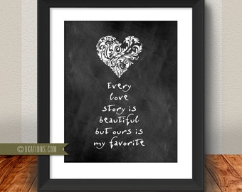 Every love Story is beautiful but ours is my favorite - Chalkboard - Instant Download - DIY printable
