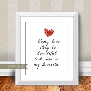 Every love Story is beautiful but ours is my favorite - Instant download - Printable file - DIY wall art - digital file