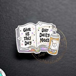 Give Us This Day Our Daily Meds Acrylic Pin, 1.5&quot; Funny Nursing Pin, ID Badge Pin, Lanyard Pin, Healthcare Worker Pin, Gift for Nurses