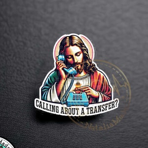 May include: A 1.5 inch acrylic pin featuring a colorful illustration of Jesus on the phone with the text "Calling about a transfer?"