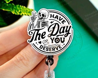 Have The Day You Deserve Retractable Badge Reel - Funny Skeleton Badge Holder, Heavy Duty Reel, Lanyard, Medical Badges