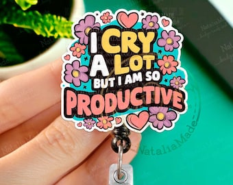 I Cry A Lot But I Am So Productive Retractable Badge Reel - Funny Nurse Doctor RT ID Badge Holder, Heavy Duty Reel, Lanyard, Medical Badges