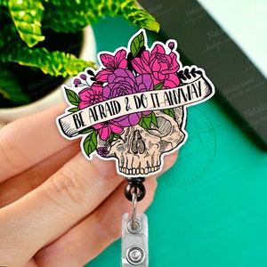 Floral Skull Retractable Badge Reel, Be Afraid and Do It Anyway Badge Clip, ID Badge Holder, Medical Badges Badge, Heavy Duty Badge Clip