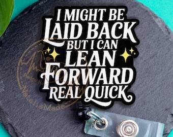 Funny Badge Reel: I Might Be Laid Back But I Can Lean Forward Real Quick - Heavy Duty, MRI Safe, Carabiner, or Lanyard