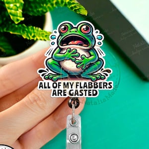 Funny Frog Badge Reel, All Of My Flabbers Are Gasted Retractable ID Holder Clip, Heavy Duty Reel, Lanyard, Carabiner, MRI Safe, Funny Gift