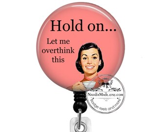 Funny Badge Reel - Let Me Overthink This -  Retractable Badge Reel - Hold On Let Me Overthink This ID Badge Clip - Sarcastic Badge Reel