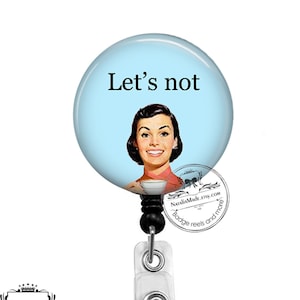 Funny Badge Reel - Let&#39;s Not -  Retractable 1.5 &quot; Badge Holder - Lanyard - Carabiner - Stethoscope ID Tag - Snarky Name Badge Holder