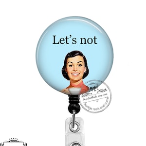 Funny Badge Reel - Let's Not -  Retractable 1.5 " Badge Holder - Lanyard - Carabiner - Stethoscope ID Tag - Snarky Name Badge Holder