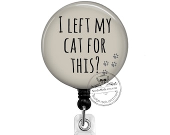 I Left My Cat / Cats For This Retractable  Badge Holder - Funny Cat Badge Reel - Lanyard - Carabiner - Cat Lover Gift - Crazy Cat Lady