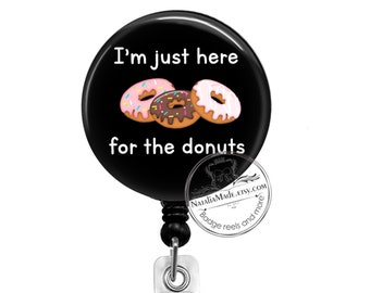 I'm Just Here For The Donuts Badge Reel -  Retractable Badge Holder - Donut Lanyard - Funny Carabiner - Stethoscope ID Tag - Donut Badge