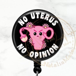 No Uterus No Opinion Badge Reel 1.5&quot; Retractable Badge Clip, Womens Health Rights, Pro Choice Gynecologist OBGYN OB Nurse ID Badge Holder