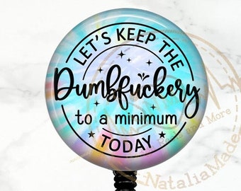 Dumbfuckery Badge Reel -  Retractable Badge Holder, Funny Correctional Nurse Badge Clip, Prison Nurse Badge, Heavy Duty Reel, Lanyard