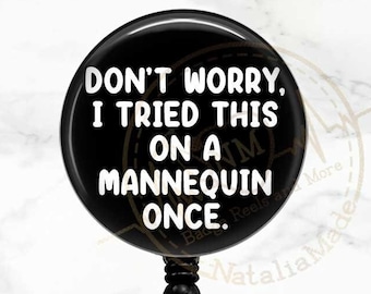 Funny Badge Reel, I Tried This On A Mannequin Once -  Retractable Badge Holder, Funny Nursing Student Badge Clip, Heavy Duty Reel