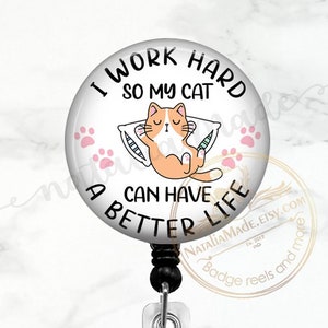 I Work Hard So My Cat Can Have A Better Life Badge Reel -  Retractable Badge Holder, Cute Lanyard, Carabiner, Stethoscope Name Tag