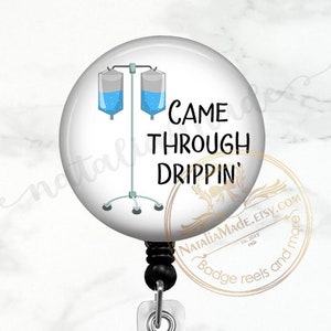 Came Through Drippin  Retractable Badge Reel, Funny Nurse Badge Clip, IV Badge Holder, ICU ER Nurse Badge Reel, Stethoscope Tag, Lanyard