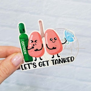 Let's Get Tanked Vinyl Sticker, Respiratory Therapist Stickers, Lungs Funny Medical  Laptop Decal, Water Bottle Sticker