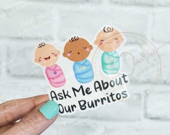 Ask Me About Our Burritos Waterproof Vinyl Sticker - 3"x 2.5"  Laptop Water Bottle Sticker, Labor and Delivery Obstetrics OB Nurse Sticker
