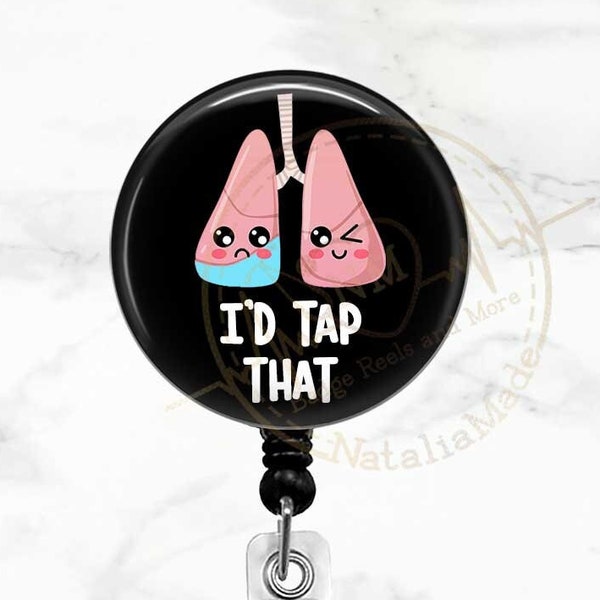 I'd Tap That Badge Reel - Funny Respiratory Therapist Badge Reel - Retractable  Badge Clip - RT  RRT Badge Clip - Lung Badge Reel Holder