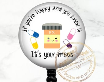 If You&#39;re Happy and You Know It It&#39;s Your Meds Badge Reel -  Retractable Badge Holder - Cute Lanyard - Carabiner - Stethoscope Name Tag