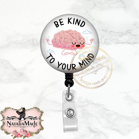 Be Kind to Your Mind Badge Reel, Mental Health Badge Reel, Retractable Badge  Holder, Cute Brain ID Badge Clip, Lanyard, Carabiner 