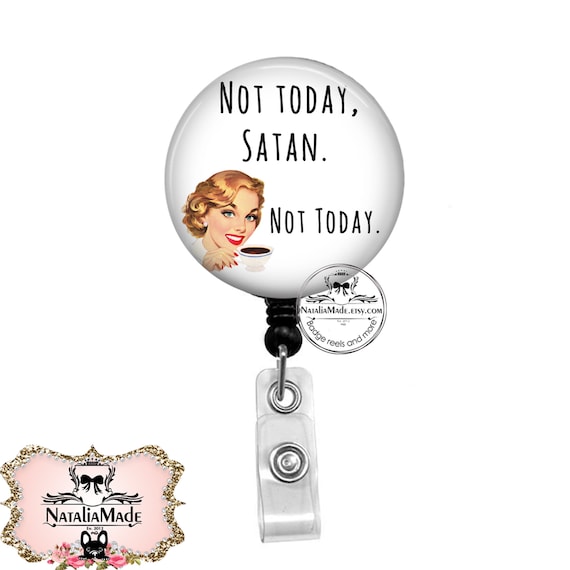 Not Today Satan Badge Reel Retractable ID Badge Clip Snarky ID Holder Funny  Badge Reel Lanyard ID Holder Stethoscope Name Tag 