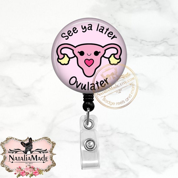 Buy Funny OBGYN Badge Reel See Ya Later Ovulater Retractable Badge
