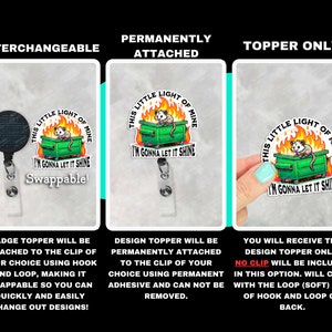 May include: Three different options for a badge topper featuring a possum in a burning dumpster with the text "This little light of mine, I'm gonna let it shine". The first option is interchangeable with a hook and loop, the second is permanently attached with adhesive, and the third is a topper only with a hook and loop.