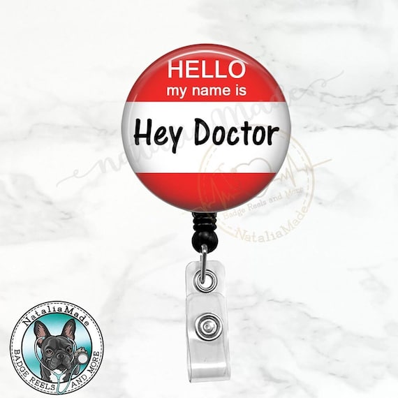 Buy Funny Doctor Badge Reel, Hello My Name is Hey Doctor