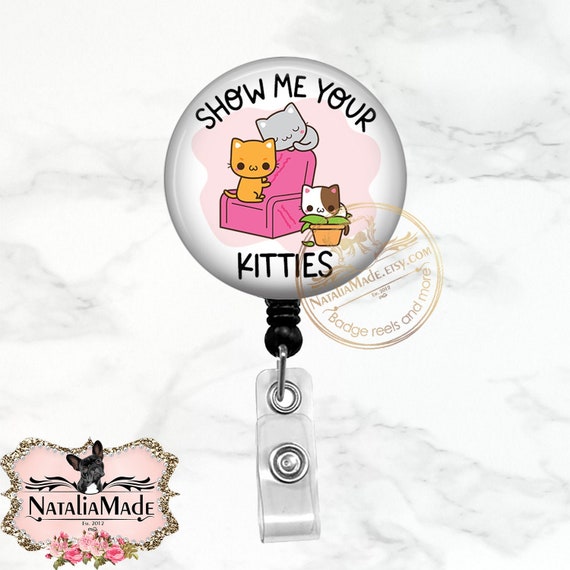 Show Me Your Kitties Badge Reel Retractable Badge Holder Clip