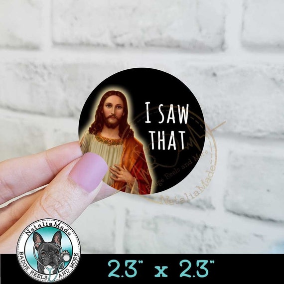 I Saw That Jesus Vinyl Sticker - 2.3"x2.3" , Funny ICU Nurse, RT Water Bottle Stickers, Funny Nursing Stickers, Laptop Sticker, ER Nurse