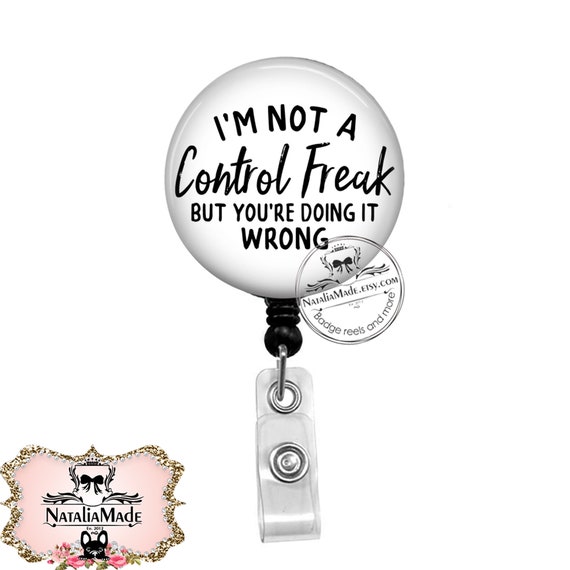 I'm Not A Control Freak Badge Reel Retractable Badge Holder Funny