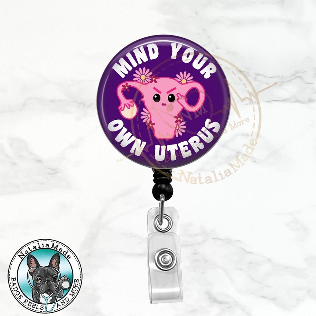 Mind Your Own Uterus Badge Reel Retractable Badge Clip, Womens