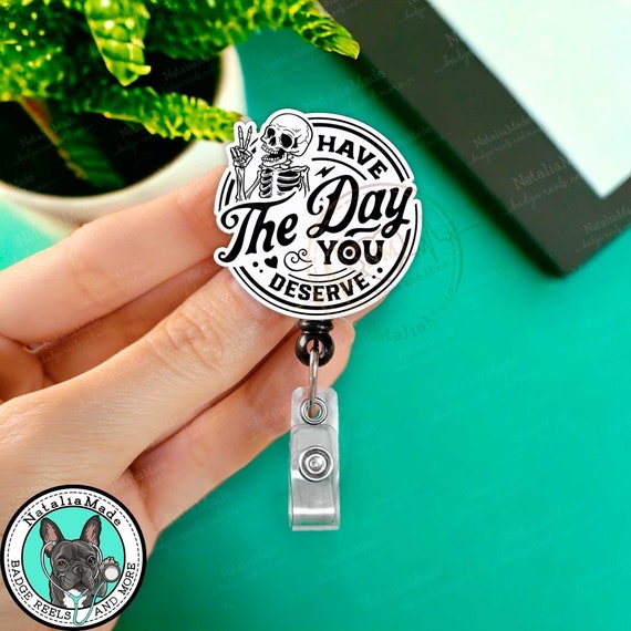 Have the Day You Deserve Retractable Badge Reel Funny Skeleton