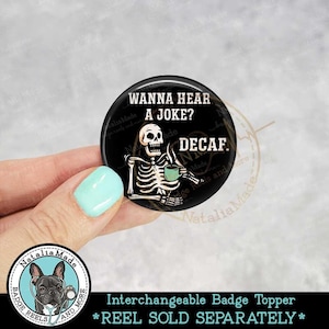 Interchangeable Badge Topper 1.75&quot; - Wanna Hear A Joke Decaf Funny Skeleton Coffee Swappable ID Badge Topper, Badge Clip Accessories