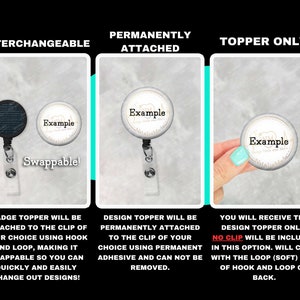 May include: Three different ways to attach a badge topper to a badge reel. The first option is interchangeable, the second is permanently attached, and the third is a topper only. The image shows examples of each option with the text "Example" on each topper.
