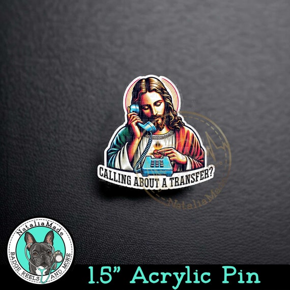 Transfer to Jesus Acrylic Pin, 1.5" Funny Nursing Pin, Funny Jesus ID Badge Pin, Lanyard Pin, Healthcare Worker Pin, Gift for Hospice Nurses