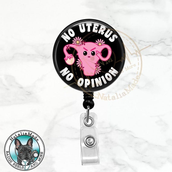 No Uterus No Opinion Badge Reel 1.5 Retractable Badge Clip, Womens Health  Rights, Pro Choice Gynecologist OBGYN OB Nurse ID Badge Holder -  Canada