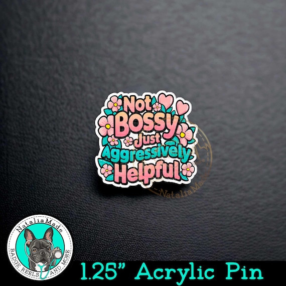 Not Bossy Just Aggressively Helpful Acrylic Pin, 1.25" Funny Nursing Pin, Funny ID Badge Pin, Lanyard Pin, Snarky Pin, Gift for Nurses