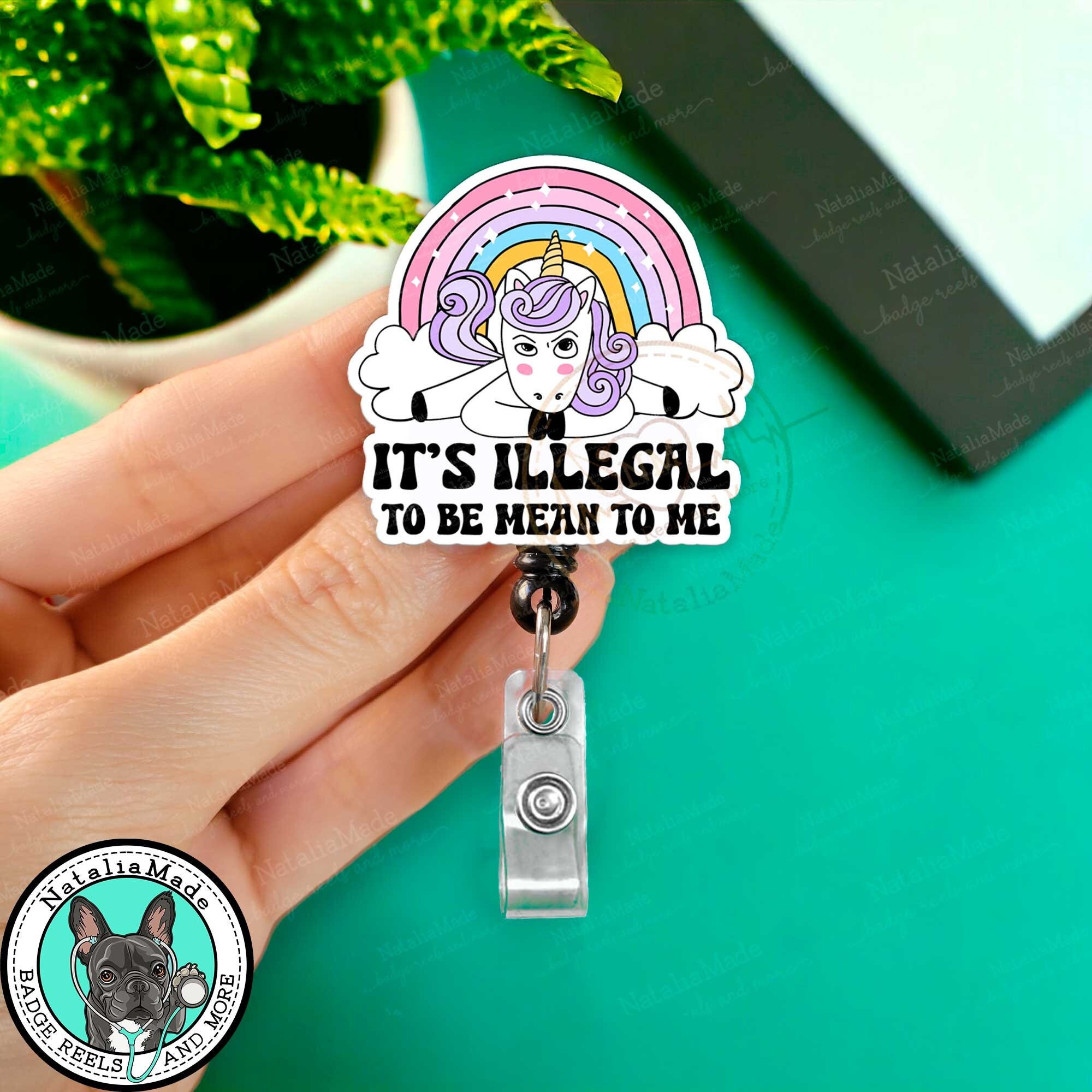 It's Illegal to Be Mean to Me Unicorn Acrylic Retractable Badge Reel Cute  Rainbow Nurse Pinch Clip Name Holder, Heavy Duty Reel, Lanyard 