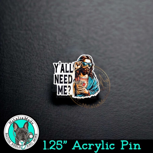 Y'all Need Me Acrylic Pin, 1.25" Funny Nursing Pin, Funny Jesus Coffee ID Badge Pin, Lanyard Pin, Healthcare Worker Pin, Gift for Nurses