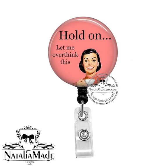 Funny Badge Reel - Let Me Overthink This - Retractable Badge Reel - Hold On  Let Me Overthink This ID Badge Clip - Sarcastic Badge Reel