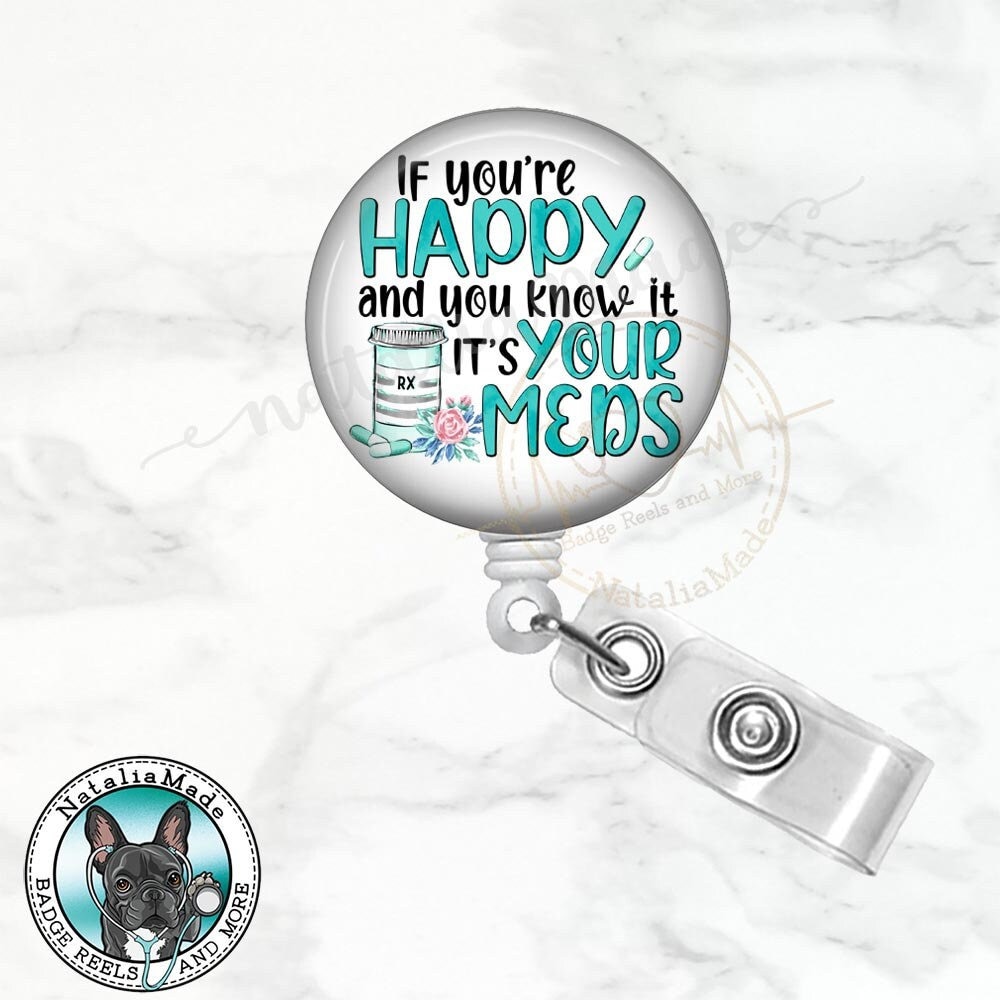 If You're Happy and You Know It It's Your Meds Badge Reel