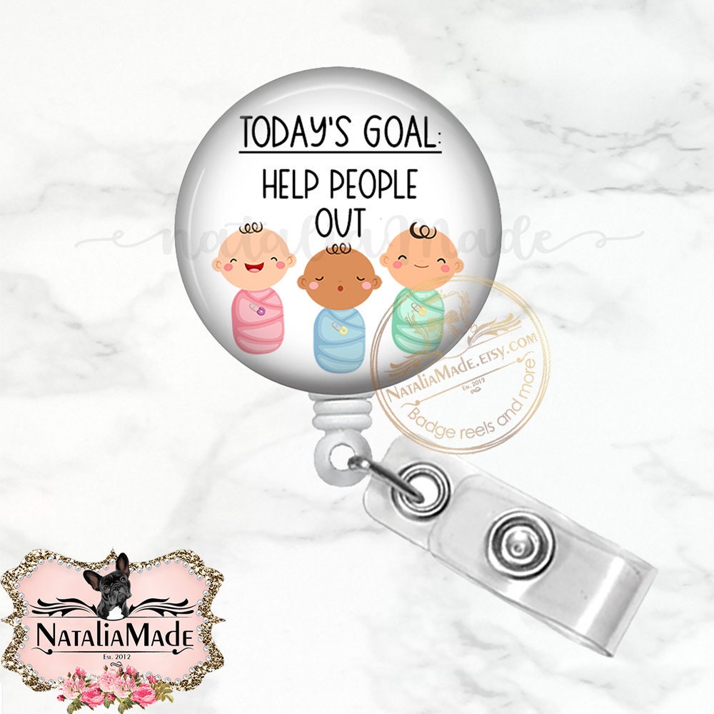 Labor and Delivery Badge Reel, Todays Goal Help People Out Retractable  Badge Holder, OB Nurse, OBGYN Badge Clip, Midwife Doula Gift 