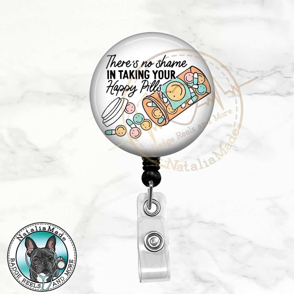 No Shame in Taking Your Happy Pills Badge Reel Retractable