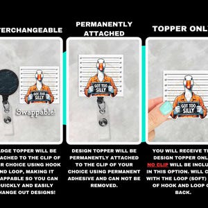 May include: A badge reel topper with a cartoon duck in an orange jumpsuit holding a sign that says "GOT TOO SILLY." The topper is available as interchangeable, permanently attached, or topper only.