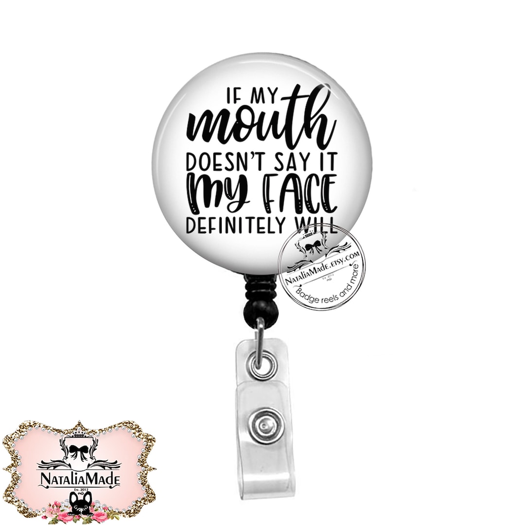 If My Mouth Doesn't Say It My Face Will Badge Reel Retractable