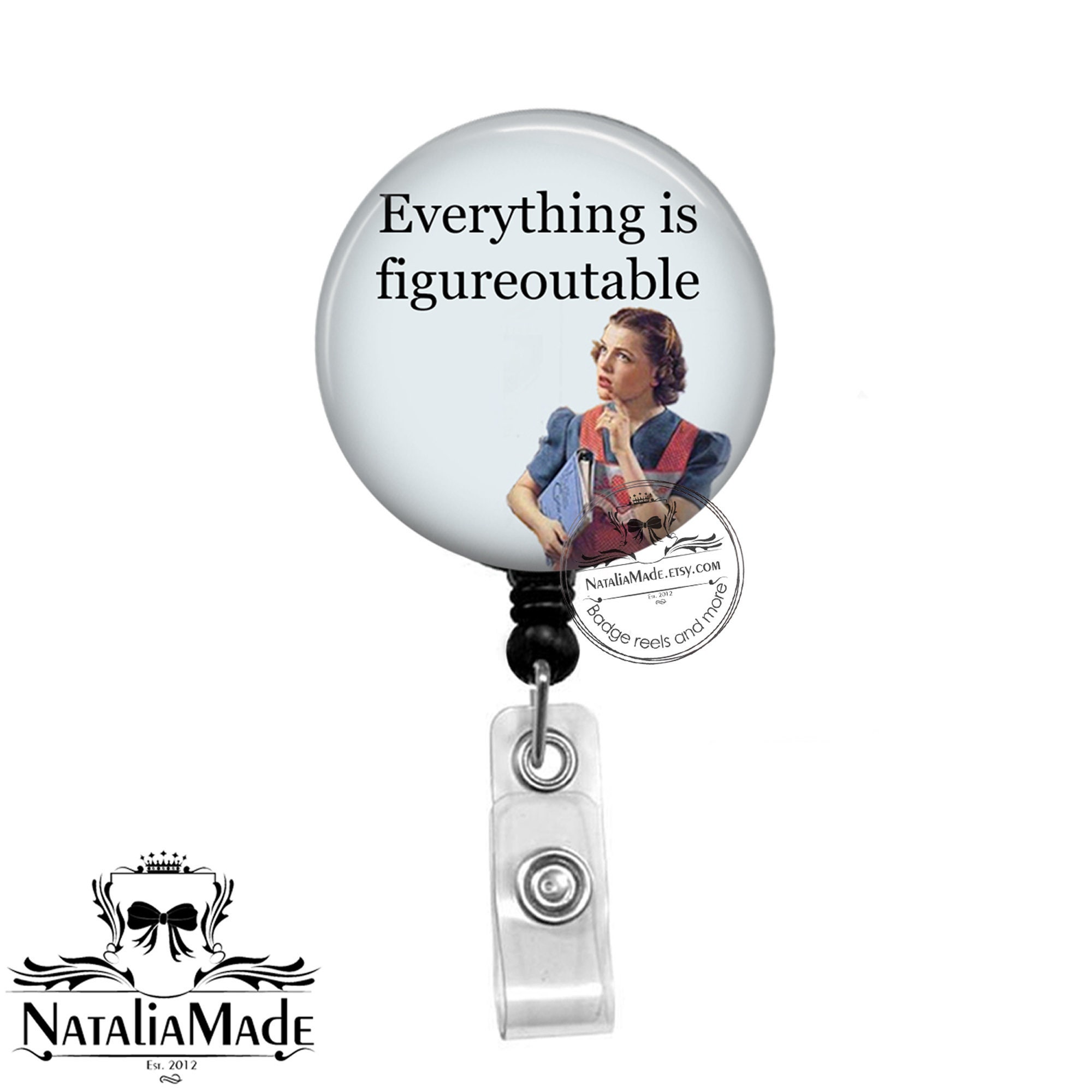 Funny Badge Reel - Everything Is Figureoutable - Retractable 1.5 Badge Holder - Nurse Badge Reel - Office Badge Holder - Nurse Gift