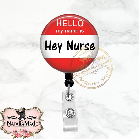 Hello My Name Is Hey Nurse Badge Reel - Retractable Badge Holder - Lanyard - Carabiner - Funny Nurse Badge Holder - Snarky Nurse Reel