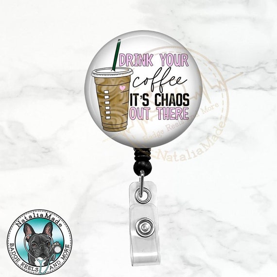 Drink Your Coffee Its Chaos Out There Retractable Badge Reel